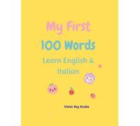 My First 100 Words: Learn English 6 Italian - Bilingual Activity Book for Kids Ages 3 -5