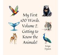 My First 100 Words. Volume 2. Getting to Know the Animals!: A Children’s Picture Book With Realistic Animal Illustrations That Builds Foundational ... For Toddlers And Preschoolers Ages 1-3