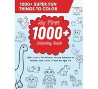 My First 1000+ Coloring Book: A Massive Collection of Easy and Fun Pictures for Toddlers and Kids, Including Animals, Cars, Dinosaurs, and More.