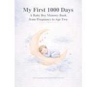 My First 1000 Days: A Baby Boy Memory Book from Pregnancy to Age Two - A Keepsake Journal for New Parents
