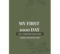 My First 1000 Days: A Guided Baby Memory Book from Pregnancy to Age Two - Includes Letters for the Future