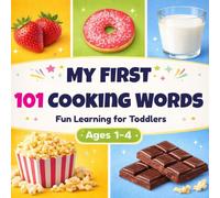 My First 101 Cooking Words for Kids: Kitchen and Food Vocabulary Picture Book for Toddlers and Preschoolers (Ages 1-4)