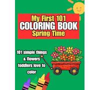 My First 101 Springtime Coloring Book: Simple and Easy Pictures Featuring Flowers, Animals and First Words for Toddlers Aged 1 -3 to Color and Learn