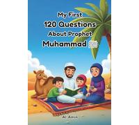 My First 120 Questions About Prophet Muhammad: A Fun Islamic Quiz Book for Muslim Families - Learn the Life of the Prophet with Amazing Facts