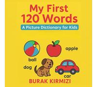 My First 120 Words: A Picture Dictionary for Kids: Fun & Easy Vocabulary Building for Toddlers, Preschoolers & Kindergarten Prep | Learn English with Bright Illustrations