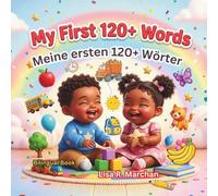 My First 120+ Words - Meine ersten 120+ Wörter: A Fun English-French Bilingual Book for Babies and Toddlers