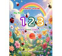My First 123: Flower World Counting Book for Kids (Ages 2-5): Learn, Trace, and Color Numbers with Cute Flowers, Butterflies & Garden Friends | Early ... First 123 - Count, Learn & Color the Numbers)