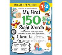 My First 150 Sight Words Workbook: (Ages 6-8) Bilingual (English / Spanish) (Inglés / Español): Learn to Write 150 and Read 500 Sight Words (Body, ... Places, Nature, Weather, Time and More!)