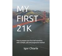 MY FIRST 21K: How to prepare your first half marathon with a simple, safe and progressive method (Beginner Running Series)