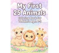 My First 25 Animals Coloring Book: A Toddler Coloring Book for Ages 1-3 with Extra-Thick Lines and Gentle Animals