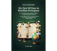 My First 30 Days in Brazilian Portuguese: 30 Short Bilingual Stories (Aligned Brazilian Portuguese-English) for Real-Life Situations + Key Phrases, ... (Real-Life Language Stories Series)