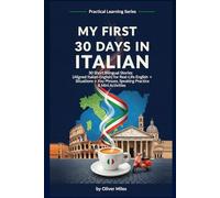 My First 30 Days in Italian: 30 Short Bilingual Stories (Aligned Italian-English) for Real-Life Situations + Key Phrases, Speaking Practice & Mini Activities (Real-Life Language Stories Series)