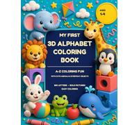 My First 3D Alphabet Coloring Book: A-Z Coloring Fun with Cute Animals and Everyday Objects for Toddlers Ages 1-4