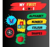 "My First 4 in 1: An Educational Learning Book for Toddlers - Alphabets, Numbers, Shapes & Colors: Fun and Easy Early Learning Workbook for Toddlers, ... Children with Colourful Illustrations