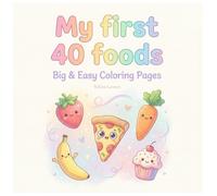 My First 40 Foods: Big & Easy Coloring Book for Toddlers and Kids: Easy Way to Learn Fruits, Vegetables, and Snacks (Ages 1-3)