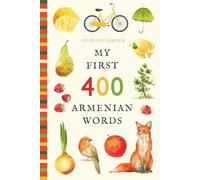My First 400 Armenian Words: An Illustrated English-Armenian Vocabulary Book for Kids! (Ages 5-8) (My First 400 Words)