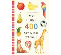 My First 400 First Spanish Words: An Illustrated English-Spanish Vocabulary Book for Kids! (Ages 5-8) (My First 400 Words)