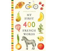 My First 400 French Words: An Illustrated English-French Vocabulary Book for Kids! (Ages 5-8) (My First 400 Words)