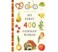 My First 400 German Words: An Illustrated English-German Vocabulary Book for Kids! (Ages 5-8) (My First 400 Words)