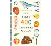 My First 400 Japanese Words: An Illustrated English-Japanese Vocabulary Book for Kids! (Ages 5-8) (My First 400 Words)