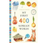 My First 400 Korean Words: An Illustrated English-Korean Vocabulary Book for Kids! (Ages 5-8) (My First 400 Words)