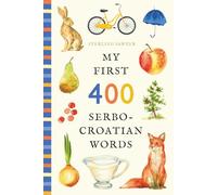 My First 400 Serbo-Croatian Words: An Illustrated English-Serbo-Croatian Vocabulary Book for Kids! (Ages 5-8)