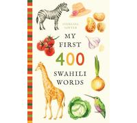 My First 400 Swahili Words: An Illustrated English-Swahili Vocabulary Book for Kids! (Ages 5-8) (My First 400 Words)