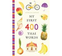 My First 400 Thai Words: An Illustrated English-Thai Vocabulary Book for Kids! (Ages 5-8) (My First 400 Words)