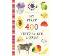 My First 400 Vietnamese Words: An Illustrated English-Vietnamese Vocabulary Book for Kids! (Ages 5-8) (My First 400 Words)