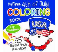 My First 4th of July Coloring Book for Toddlers: Big and Simple Illustrations to Color for Kids Ages 1 and Up, Preschoolers and Kindergarteners