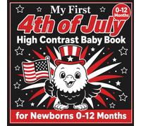 My First 4th of July High Contrast Baby Book for Newborns 0-12 months: Black and White Independence Day Illustrations for Babies | Patriotic Images to ... Infant Brain Stimulation & Sensory Growth