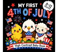 My First 4th of July High Contrast Baby Book For Newborns (0-12 months): Cute Black and White Independence Day Themed Images to Support Visual Development for Infants
