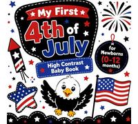 My First 4th of July High Contrast Baby Book for Newborns (0-12 Months): Cute Patriotic Black and White Images for Early Learning Eyes and Visual Stimulation