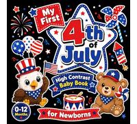 My First 4th of July High Contrast Baby Book for Newborns (0-12 Months): Simple Independence Day Black and White Pictures for infant Focus and Visual Growth