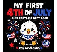 My First 4th of July High Contrast Baby Book For Newborns: Black and White Independence Day Images for Visual Stimulation and Developing Infants’ Eyesight (0-12 Months)