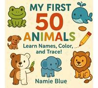My First 50 Animals: Learn Names, Color, and Trace!