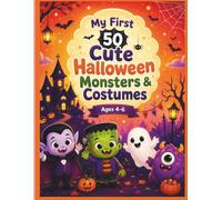 My First 50 Cute Halloween Monsters & Costumes Coloring Book: Fun and Easy Halloween Coloring Book for Toddlers and Kids Ages 4-6with Adorable ... Witches, Pumpkins, and Spooky Costumes
