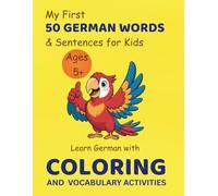 My First 50 German Words & Sentences for Kids Ages 5+: Learn German with Coloring & Vocabulary Activities: A Fun & Interactive Language Learning Book ... Skills, and Confidence (Early Learning)