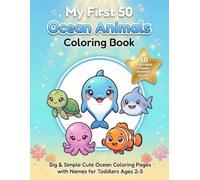 My First 50 Ocean Animals Coloring Book: Cute & Easy Sea Creature Coloring Pages with Names for Toddlers Ages 2-5