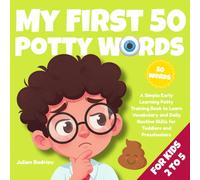 My First 50 Potty Words: A Simple Early Learning Potty Training Book to Learn Vocabulary and Daily Routine Skills for Toddlers and Preschoolers (Ages 2-5)