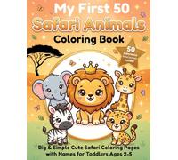 My First 50 Safari Animals Coloring Book: Big & Simple Cute Safari Coloring Pages with Names for Toddlers Ages 2-5