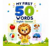 My First 50 Words - English & German: A Simple Bilingual Picture Book for Toddlers Ages 1-3 | Learn Everyday Words in Two Languages (My First 50 Words - A Bilingual Learning Series for Toddlers)
