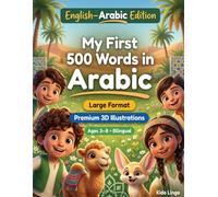 My First 500 Words in Arabic: A 3D Bilingual Picture Dictionary for Kids Ages 3-8 | First Words Vocabulary Book for Toddlers, Preschoolers, Kindergarten & Young Learners