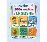 My First 500+ Words in English: A Fun Picture Dictionary for Kids Ages 3-7, With Colorful Illustrations and Everyday Vocabulary to Teaches Essential ... Kindergarten, and Early Elementary Learners