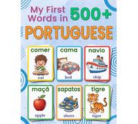 My First 500+ Words in European Portuguese: A Bilingual English-Portuguese Picture Vocabulary Book for Kids Ages 4-9, with Everyday Words, Simple Illustrations, and Fun Early Language Learning