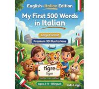 My First 500 Words in Italian: A 3D Bilingual Picture Dictionary for Kids Ages 3-8 | First Words Vocabulary Book for Toddlers, Preschoolers, Kindergarten & Young Learners