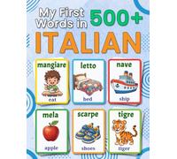 My First 500+ Words in Italian: A Bilingual Italian-English Picture Vocabulary Book for Kids Ages 4-9, with Everyday Words, Simple Illustrations, and Fun Early Language Learning