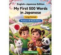My First 500 Words in Japanese: A 3D Bilingual Picture Dictionary for Kids Ages 3-8 | First Words Vocabulary Book for Toddlers, Preschoolers, Kindergarten & Young Learners