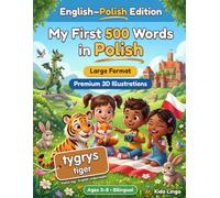 My First 500 Words in Polish: A 3D Bilingual Picture Dictionary for Kids Ages 3-8 | First Words Vocabulary Book for Toddlers, Preschoolers, Kindergarten & Young Learners
