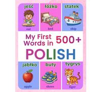 My First 500+ Words in Polish: A Bilingual Polish-English Picture Dictionary for Children Ages 4-9 | Learn Polish Through Everyday Words, Animals, Colors, Numbers, Food, School, Nature, and More